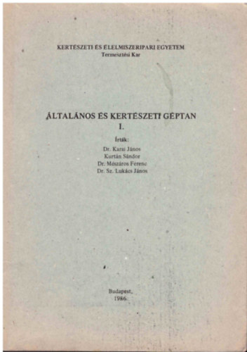Dr. Karai Jnos; Dr. Kurtn Sndor; Mszros Ferenc Dr.; Dr. Sz. Lukcs Jnos - ltalnos s kertszeti gptan I.