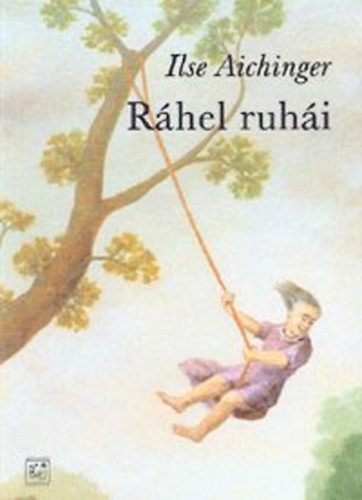 Ilse Aichinger - Ráhel ruhái