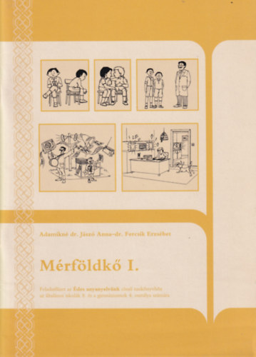 Dr. Fercsik Erzsébet Adamikné dr. Jászó Anna - Mérföldkő I. - Feladatfüzet az Édes anyanyelvünk című tankönyvhöz az általános iskolák 8. és a gimnáziumok 4. osztálya számára