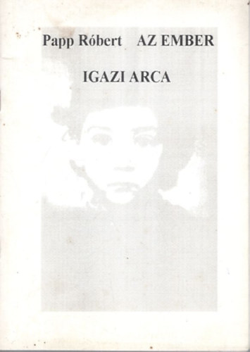 Papp Rbert - Az ember igazi arca