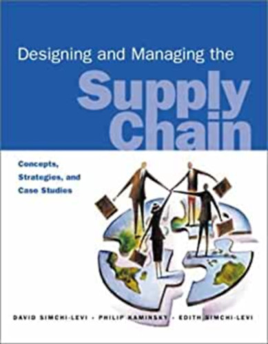 Philip Kaminsky, Edith Simchi-Levi David Simchi-Levi - Designing and Managing the Supply Chain