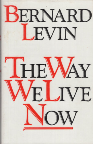 Bernard Levin - The Way We Live Now