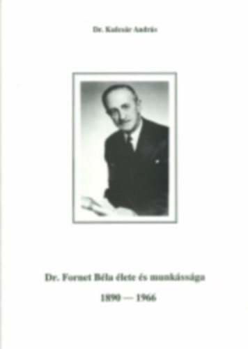 Dr. Kulcs�r Andr�s - Dr. Fornet B�la �lete �s munk�ss�ga
