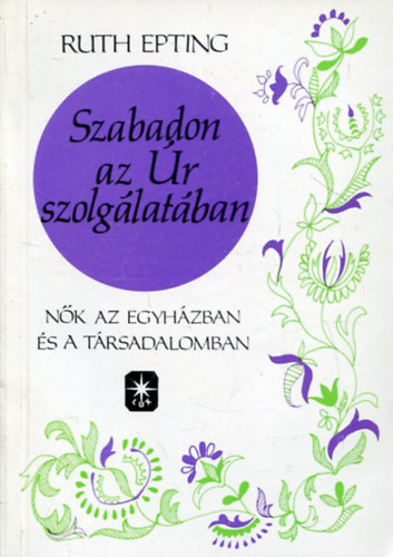Ruth Epting - Szabadon az r szolglatban - Nk az egyhzban s a trsadalomban