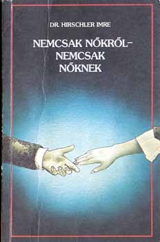 Dr. Hirschler Imre - Nemcsak nőkről-nemcsak nőknek