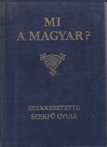 Szekf Gyula  (szerk.) - Mi a magyar?