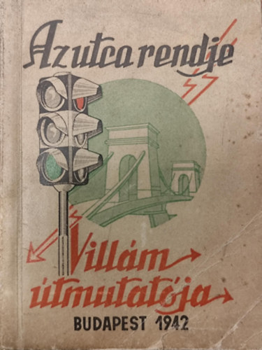 Az utca rendje 1942 (Budapest �s k�rny�ke vill�m-�tmutat�j�val)