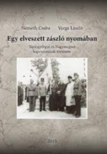 Nmeth Csaba, Varga Lszl - Egy elveszett zszl nyomban - Tpigyrgye s Nagymegyer kapcsolatnak trtnete