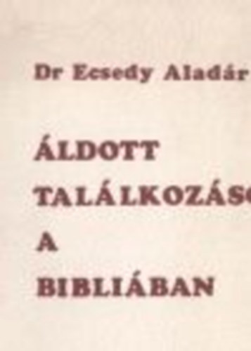 Dr. Ecsedy Aladr - ldott tallkozsok a bibliban
