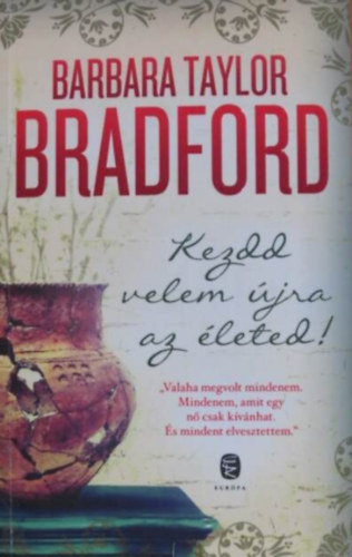 Barbara Taylor Bradford - Kezdd velem újra az életed!