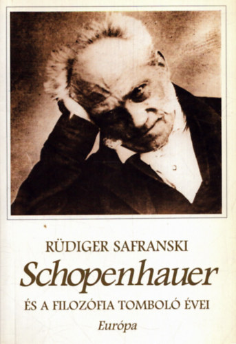 Rdiger Safranski - Schopenhauer s a filozfia tombol vei