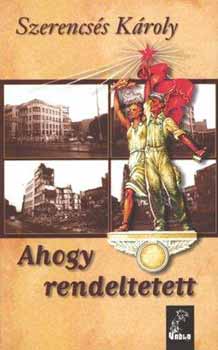 Szerencs�s K�roly - Ahogy rendeltetett