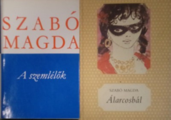 Szabó Magda - 2 db. Szabó Magda kötet: A szemlélők + Álarcosbál