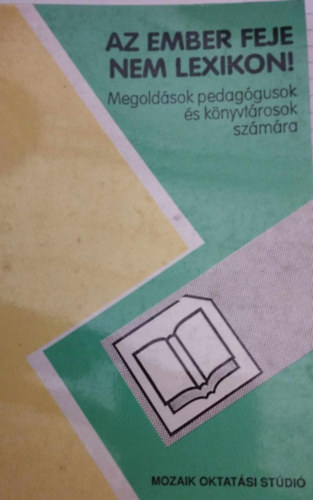 Srn Luktsy Sarolta szerk. - Az ember feje nem lexikon! (Megoldsok pedaggusok s knyvtrosoknak)