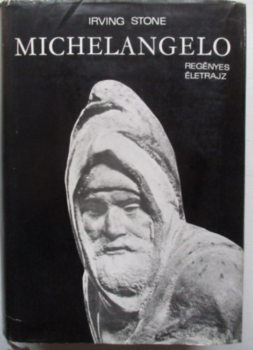 Irving Stone - Michelangelo - Regnyes letrajz