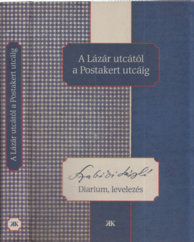 Bartha Katalin gnes  (szerk.) - A Lzr utctl a Postakert utcig - Szabdi Lszl naplfeljegyzsei