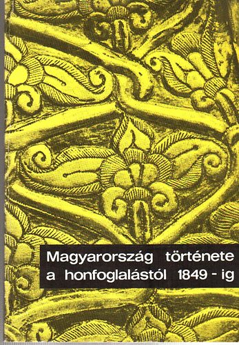 Dienes Istvánné - Magyarország története a honfoglalástól 1849-ig