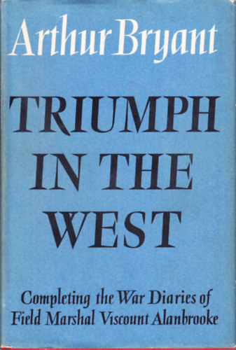 Arthur Bryant - Triumph in the West (1943-1946)