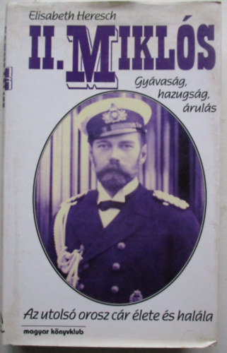 Elisabeth Heresch - II. Mikl�s - Gy�vas�g, hazugs�g, �rul�s - Az utols� c�r �lete �s hal�la