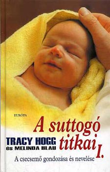 Tracy Hogg Melinda Blau - A suttogó titkai I. (A csecsemő gondozása és nevelése)