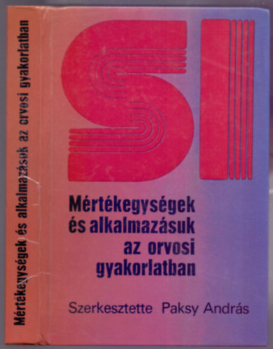Paksy Andrs  (szerk.) - SI Mrtkegysgek s alkalmazsuk az orvosi gyakorlatban (+ mellklet)