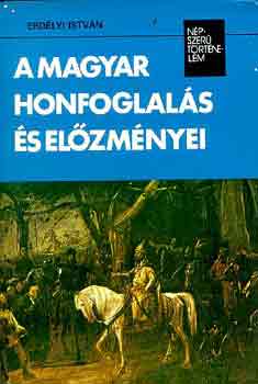 Erdlyi Istvn - A magyar honfoglals s elzmnyei (npszer ttnelem)