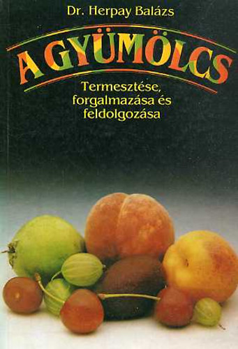 Dr.Herpay Balázs - A gyümölcs - termesztése, forgalmazása és feldolgozása