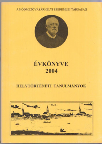 A hdmezvsrhelyi Szeremlei Trsasg vknyve 2004 - Helytrtneti tanulmnyok