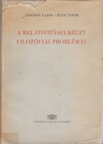 Jnossy Lajos-Elek Tibor - A relativitselmlet filozfiai problmi