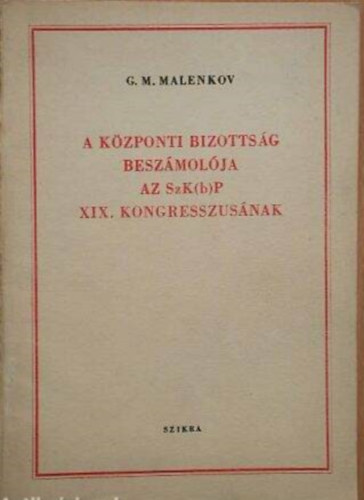 G.M. Malenkov - A központi bizottság beszámolója az SzK(b)P XIX. kongresszusának (1952. október 5)