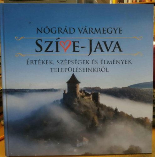 Sári Andrea  (szerk.) - Nógrád vármegye Színe-java: Értékek, szépségek és élmények településeinkről (Dono Te Libro Kiadó)