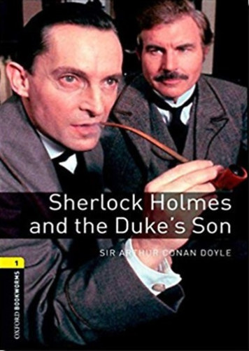 Arthur Conan Doyle - Sherlock Holmes and the Duke's Son - (Oxford Bookworms Library - stage 1)
