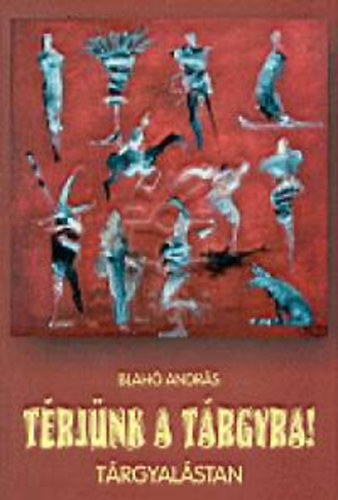 Blahó András - Térjünk a tárgyra!