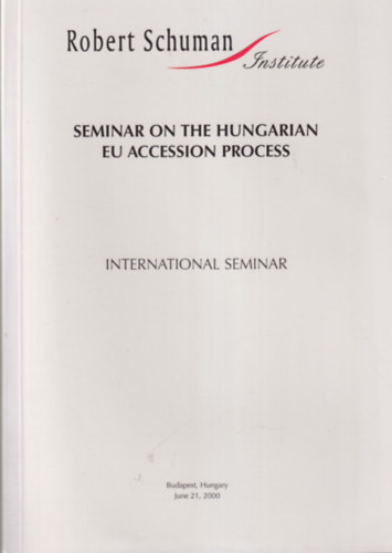 Robert Schuman - Magyarorsz�g csatlakoz�sa az Eur�pai Uni�hoz - Seminar on the Hungarian eu accession process