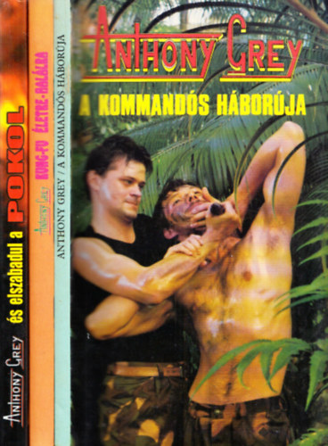 Anthony Grey - 3 db. kalandregény (A kommandós háborúja + Kung-fu életre-halálra + És elszabadul a pokol)