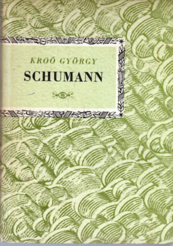 Kro Gyrgy - Robert Schumann (Kis Zenei Knyvtr)