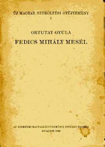 Ortutay Gyula  (szerk.) - Fedics Mihly mesl
