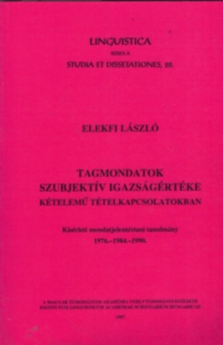 Tagmondatok szubjektv igazsgrtke ktelem ttelkapcsolatokban (Ksrleti mondatjelentstani tanulmny 1976.- 1984.-1999.)