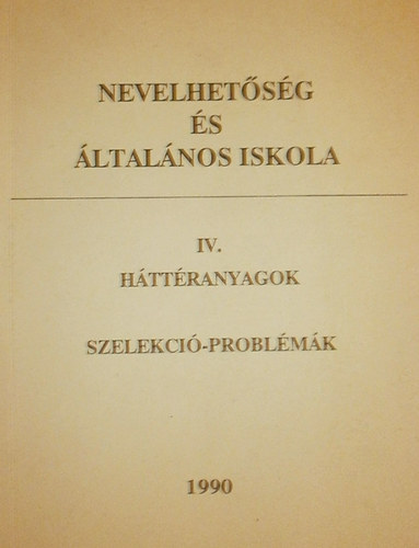 Nevelhetsg s ltalnos iskola IV. Httranyagok , szelekciproblmk