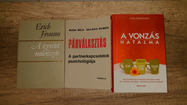 Erich Fromm, Lynn Grabhorn Buda B�la-Szil�gyi Vilmos - 3 k�nyv a p�rkapcsolatok pszichol�gia: A szeretet m�v�szete, P�rv�laszt�s, A vonz�s hatalma