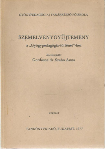 Gordosn� dr. Szab� Anna - Szemelv�nygy�jtem�ny a "Gy�gypedag�gia-t�rt�net"-hez