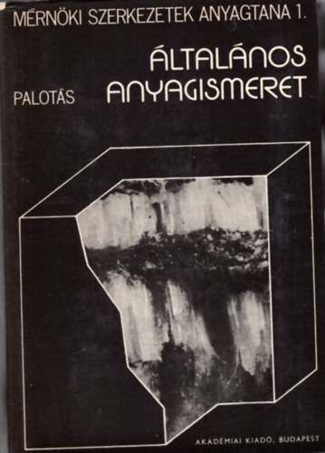 Palot�s L�szl�- Bal�zs Gy�rgy - M�rn�ki szerkezetek anyagtana 1-3. k�tet ( �p�t�ipari szakk�nyv ) 1. �ltal�nos anyagismeret, 2. Fa-k�-f�m k�t�anyagok, 3. Beton-habarcs-ker�mia-m�anyag