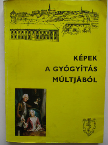 Antall J�zsef; Szebell�dy G�za - K�pek a gy�gy�t�s m�ltj�b�l (A Semmelweis Orvost�rt�neti M�zeum, K�nyvt�r �s Lev�lt�r)