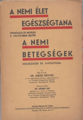 Grúsz Frigyes dr. - A nemi élet egészségtana - A nemi betegségek megelőzése és gyógyítása