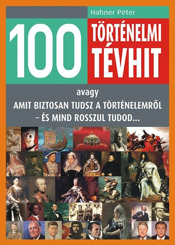 Hahner Pter - 100 trtnelmi tvhit