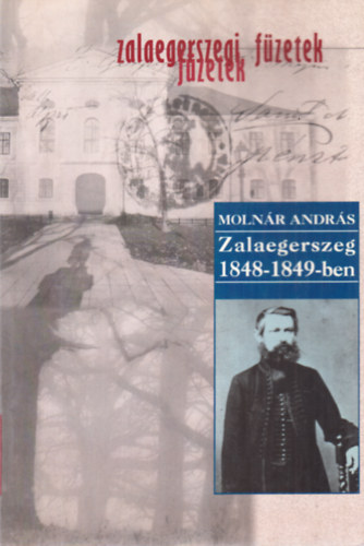 Molnr Andrs - Zalaegerszeg 1848-1849-ben (Zalaegerszegi Fzetek 5.)