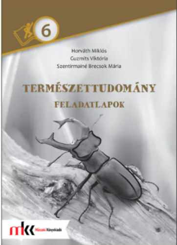 Horvth Mikls - Szentirmain Brecsok Mria - Guzmits Viktria - Termszettudomny felmr feladatlapok 6. osztly