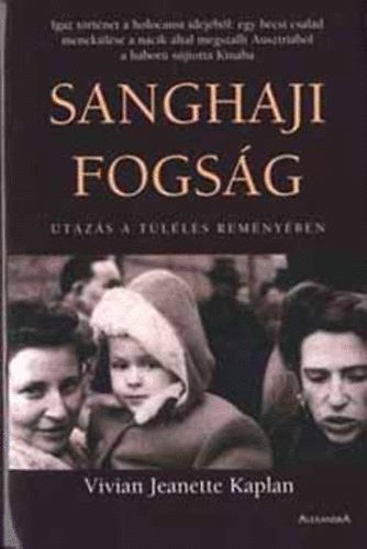Vivian Jeanette Kaplan - Sanghaji fogsg (Utazs a tlls remnyben)