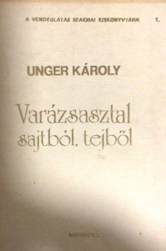 Unger Kroly mesterszakcs - Varzsasztal sajtbl, tejbl