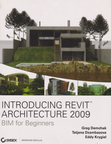 Tatjana Dzambazova, Eddy Krygiel Greg Demchak - Introducing Revit Architecture 2009 - BIM for Beginners